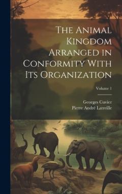 Coperta cărții The Animal Kingdom Arranged in Conformity With Its Organization; Volume 1