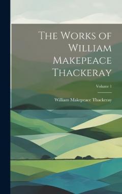 The Works of William Makepeace Thackeray; Volume 1