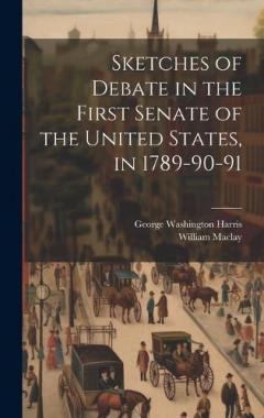 Coperta cărții Sketches of Debate in the First Senate of the United States, in 1789-90-91