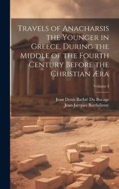Coperta cărții Travels of Anacharsis the Younger in Greece, During the Middle of the Fourth Century Before the Christian Æra; Volume 3