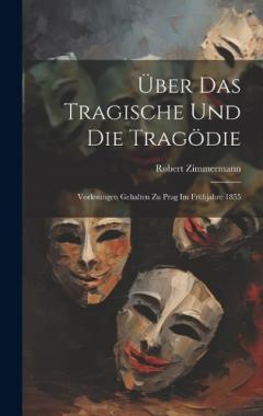 Coperta cărții Über das Tragische und die Tragödie: Vorlesungen Gehalten zu Prag im Frühjahre 1855