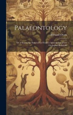 Coperta cărții Palaeontology: Or, a Systematic Summary of Extinct Animals and Their Geological Relations