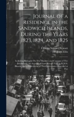 Journal of a Residence in the Sandwich Islands, During the Years 1823, 1824, and 1825: Including Remarks On The Manners and Customs of The Inhabitants; an Account of Lord Byron's Visit in H.M.S. Blonde; and a Description of The Ceremonies Observed at