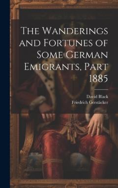 Coperta cărții The Wanderings and Fortunes of Some German Emigrants, Part 1885