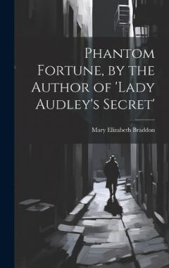 Phantom Fortune, by the Author of 'lady Audley's Secret'