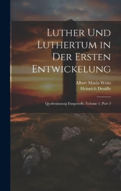 Luther Und Luthertum in Der Ersten Entwickelung: Quellenmässig Dargestellt, Volume 1, part 2