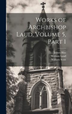 Coperta cărții Works of Archbishop Laud, Volume 5, part 1