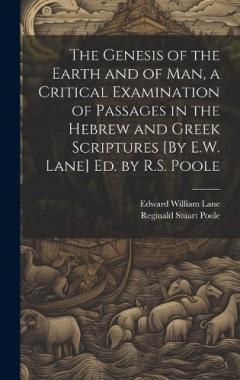Coperta cărții The Genesis of the Earth and of Man, a Critical Examination of Passages in the Hebrew and Greek Scriptures [By E.W. Lane] Ed. by R.S. Poole