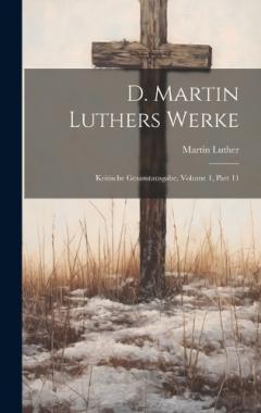 D. Martin Luthers Werke: Kritische Gesamtausgabe, Volume 1, part 11