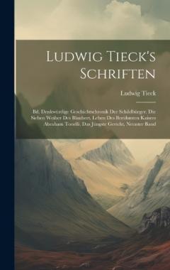 Ludwig Tieck's Schriften: Bd. Denkwürdige Geschichtschronik Der Schildbürger. Die Sieben Weiber Des Blaubert. Leben Des Berühmten Kaisers Abraham Tonelli. Das Jüngste Gericht, Neunter Band