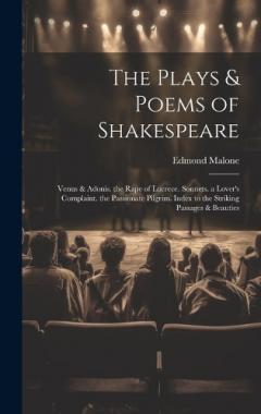 Coperta cărții The Plays & Poems of Shakespeare: Venus & Adonis. the Rape of Lucrece. Sonnets. a Lover's Complaint. the Passionate Pilgrim. Index to the Striking Passages & Beauties