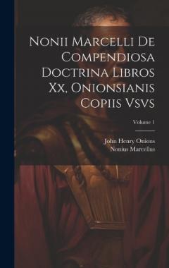 Coperta cărții Nonii Marcelli De Compendiosa Doctrina Libros Xx, Onionsianis Copiis Vsvs; Volume 1