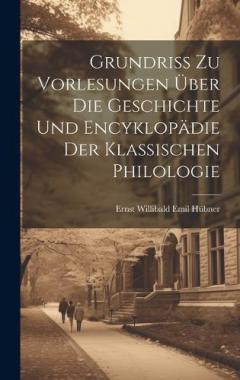 Coperta cărții Grundriss Zu Vorlesungen Über Die Geschichte Und Encyklopädie Der Klassischen Philologie