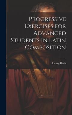 Coperta cărții Progressive Exercises for Advanced Students in Latin Composition