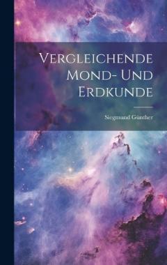 Vergleichende Mond- Und Erdkunde