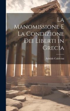 Coperta cărții La Manomissione E La Condizione Dei Liberti in Grecia