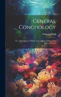 Coperta cărții General Conchology: Or, a Description of Shells, Arranged According to the Linnean System