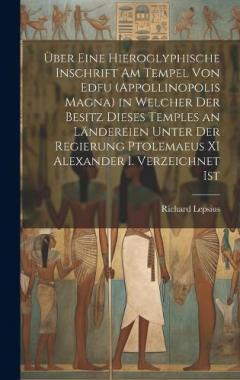 Coperta cărții Über Eine Hieroglyphische Inschrift Am Tempel Von Edfu (Appollinopolis Magna) in Welcher Der Besitz Dieses Temples an Ländereien Unter Der Regierung Ptolemaeus XI Alexander I. Verzeichnet Ist