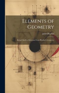 Coperta cărții Elements of Geometry: Being Chiefly a Selection From Playfair's Geometry