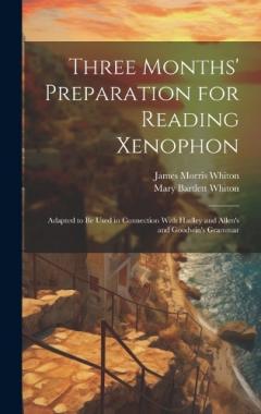 Coperta cărții Three Months' Preparation for Reading Xenophon: Adapted to Be Used in Connection With Hadley and Allen's and Goodwin's Grammar