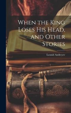 Coperta cărții When the King Loses His Head, and Other Stories