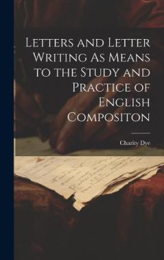 Coperta cărții Letters and Letter Writing As Means to the Study and Practice of English Compositon
