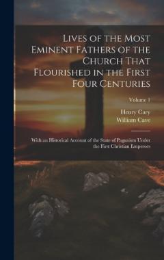 Coperta cărții Lives of the Most Eminent Fathers of the Church That Flourished in the First Four Centuries: With an Historical Account of the State of Paganism Under the First Christian Emperors; Volume 1