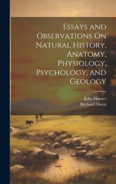 Coperta cărții Essays and Observations On Natural History, Anatomy, Physiology, Psychology, and Geology