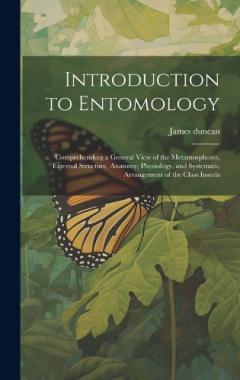 Coperta cărții Introduction to Entomology: Comprehending a General View of the Metamorphoses, External Structure, Anatomy, Physiology, and Systematic Arrangement of the Class Insects