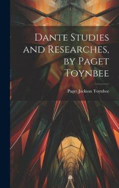 Dante Studies and Researches, by Paget Toynbee