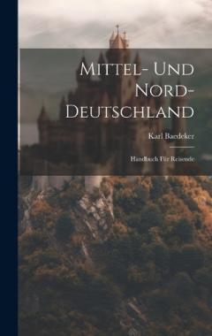 Coperta cărții Mittel- Und Nord-Deutschland: Handbuch Für Reisende