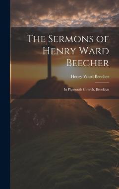 Coperta cărții The Sermons of Henry Ward Beecher: In Plymouth Church, Brooklyn