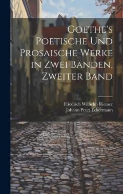Coperta cărții Goethe's Poetische Und Prosaische Werke in Zwei Bänden, Zweiter Band