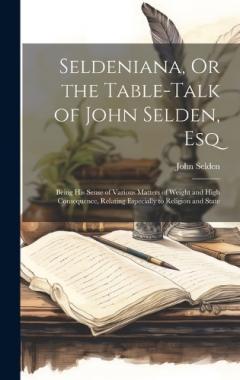 Coperta cărții Seldeniana, Or the Table-Talk of John Selden, Esq: Being His Sense of Various Matters of Weight and High Consequence, Relating Especially to Religion and State