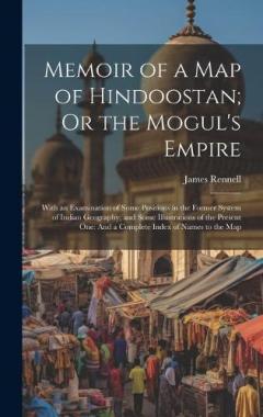 Coperta cărții Memoir of a Map of Hindoostan; Or the Mogul's Empire: With an Examination of Some Positions in the Former System of Indian Geography; and Some Illustrations of the Present One: And a Complete Index of Names to the Map