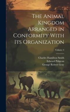 Coperta cărții The Animal Kingdom Arranged in Conformity With Its Organization; Volume 4