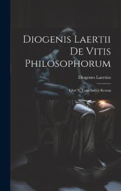 Coperta cărții Diogenis Laertii De Vitis Philosophorum: Libri X, Cum Indice Rerum