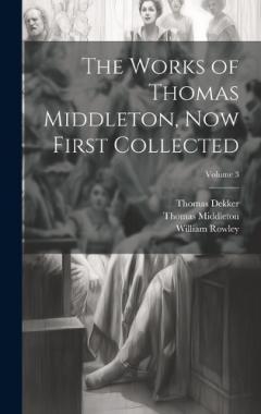 The Works of Thomas Middleton, Now First Collected; Volume 3