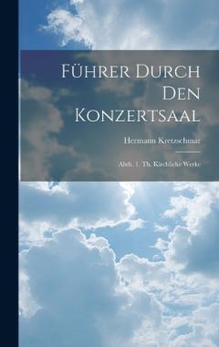 Coperta cărții Führer Durch Den Konzertsaal: Abth. 1. Th. Kirchliche Werke