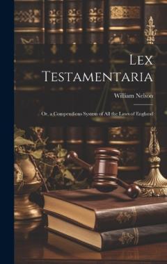 Coperta cărții Lex Testamentaria: Or, a Compendious System of All the Laws of England
