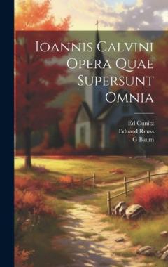 Coperta cărții Ioannis Calvini Opera Quae Supersunt Omnia