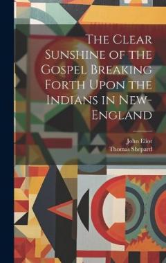 Coperta cărții The Clear Sunshine of the Gospel Breaking Forth Upon the Indians in New-England