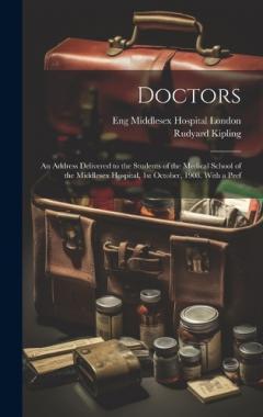 Doctors; an Address Delivered to the Students of the Medical School of the Middlesex Hospital, 1st October, 1908. With a Pref