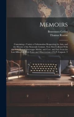 Coperta cărții Memoirs; Containing a Variety of Information Respecting the Arts, and the History of the Sixteenth Century. Now First Collated With the new Text of Guisseppe Molini, and Corr. and enl. From the Last Milan ed. With Notes and Observations of G.P. Carpa