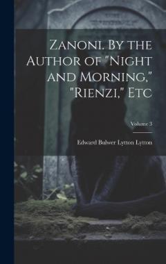 Coperta cărții Zanoni. By the Author of "Night and Morning," "Rienzi," etc; Volume 3