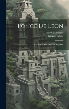 Ponce de Leon: The Rise of The Argetine Republic
