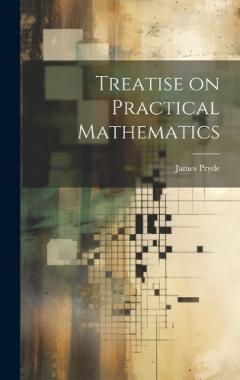 Treatise on Practical Mathematics