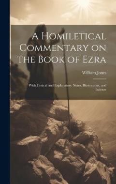A Homiletical Commentary on the Book of Ezra: With Critical and Explanatory Notes, Illustrations, and Indexes