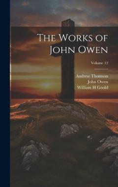 Coperta cărții The Works of John Owen; Volume 12