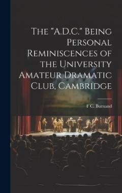 Coperta cărții The "A.D.C." Being Personal Reminiscences of the University Amateur Dramatic Club, Cambridge